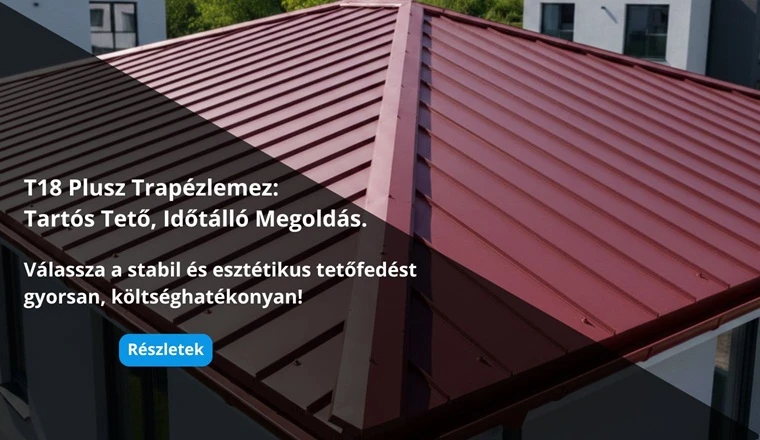 T18 Plusz Trapézlemez. Hosszú élettartam, gondozásmentes felület, széles színválaszték.